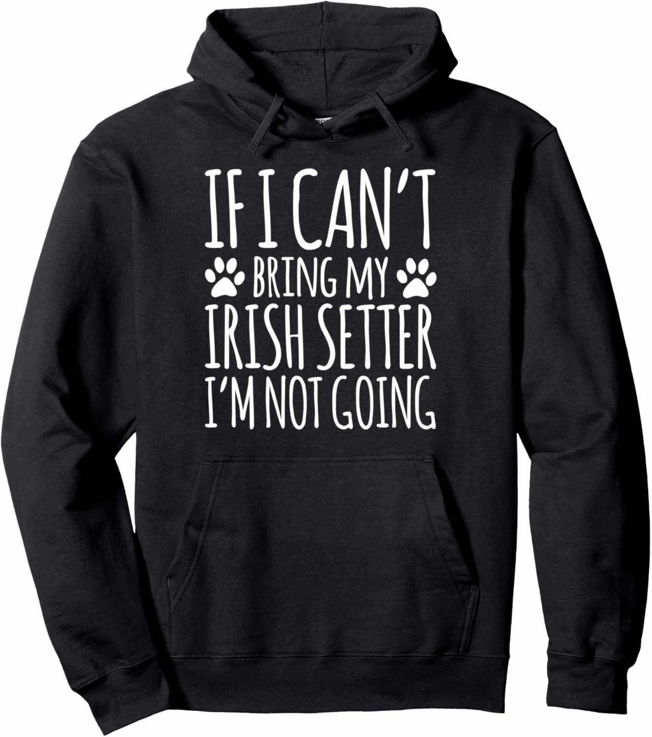 Irish Setter Dog Owner If I Can't Bring My Dog Funny Pullover Hoodie