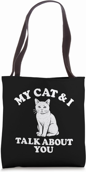 My Cat and I Talk About You Tote Bag