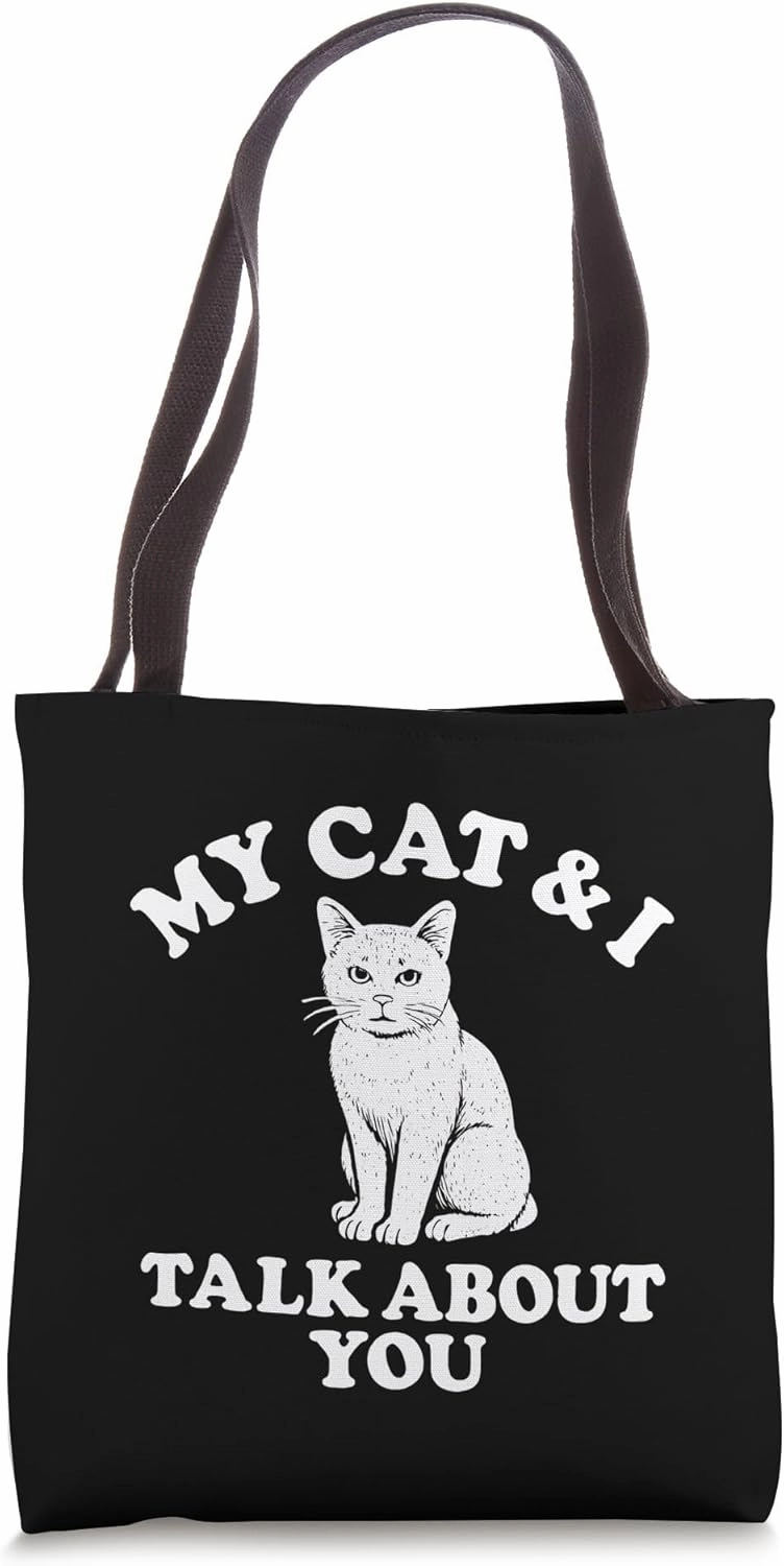 My Cat and I Talk About You Tote Bag